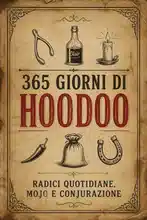 365 Giorni di Hoodoo: Radici Quotidiane, Mojo e Conjurazione