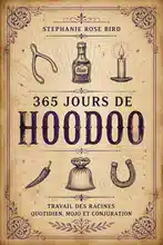 365 Jours de Hoodoo : Travail des Racines Quotidien, Mojo et Conjuration
