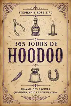 365 Jours de Hoodoo : Travail des Racines Quotidien, Mojo et Conjuration