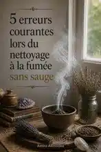 Purification par la fumée sans sauge : Les erreurs communes à éviter