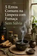 Limpeza com fumaça sem salvia: Erros comuns a evitar