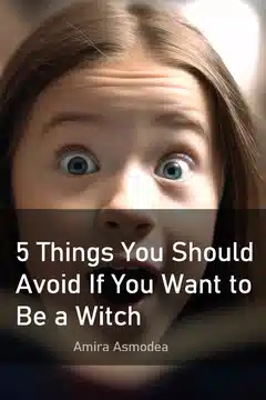 5 Things to Avoid If You Want to Be a Witch