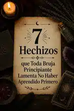 7 Hechizos que Toda Bruja Principiante Arrepiente de No Haber Aprendido Primero