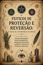Feitiços de Proteção e Reversão: O Guia de Autodefesa da Bruxa Contra Maldições, Enfeitiçamentos, Energias Negativas, Espíritos Nocivos e Ataques Psíquicos.