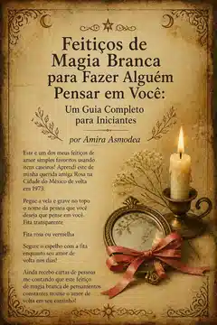 Feitiços de Magia Branca para Fazer Alguém Pensar em Você: Um Guia Completo para Iniciantes por Amira Asmodea