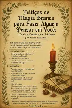 Feitiços de Magia Branca para Fazer Alguém Pensar em Você: Um Guia Completo para Iniciantes por Amira Asmodea