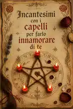 Incantesimi con i capelli per farlo innamorare di te 