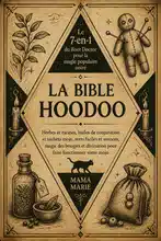 La Bible Hoodoo • Le compagnon 7-en-1 du Root Doctor pour la magie populaire noire : Herbes et racines, huiles de conjuration et sachets mojo, sorts faciles et avancés, magie des bougies et divination pour faire fonctionner votre mojo