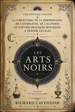 Les Arts Noirs : Une Histoire Concise de la Sorcellerie, de la Démonologie, de l'Astrologie, de l'Alchimie et d'Autres Pratiques Mystiques à Travers les Âges