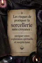 Les risques de pratiquer la sorcellerie sans croyance : naviguer entre exploration spirituelle et scepticisme