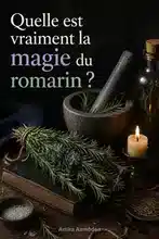 La magie du romarin et ce que vous devez savoir