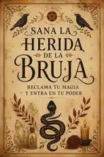 Sana la Herida de la Bruja: Reclama tu Magia y Entra en tu Poder