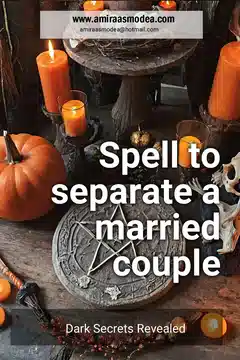 Spell to break up a marriage: The Forbidden Spell to End Any Marriage Instantly