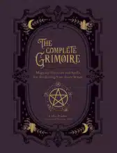 The Complete Grimoire: Magickal Practices and Spells for Awakening Your Inner Witch