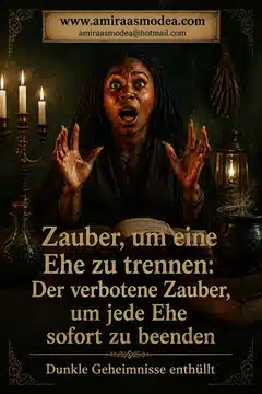 Zauber, um eine Ehe zu trennen: Der verbotene Zauber, um jede Ehe sofort zu beenden
